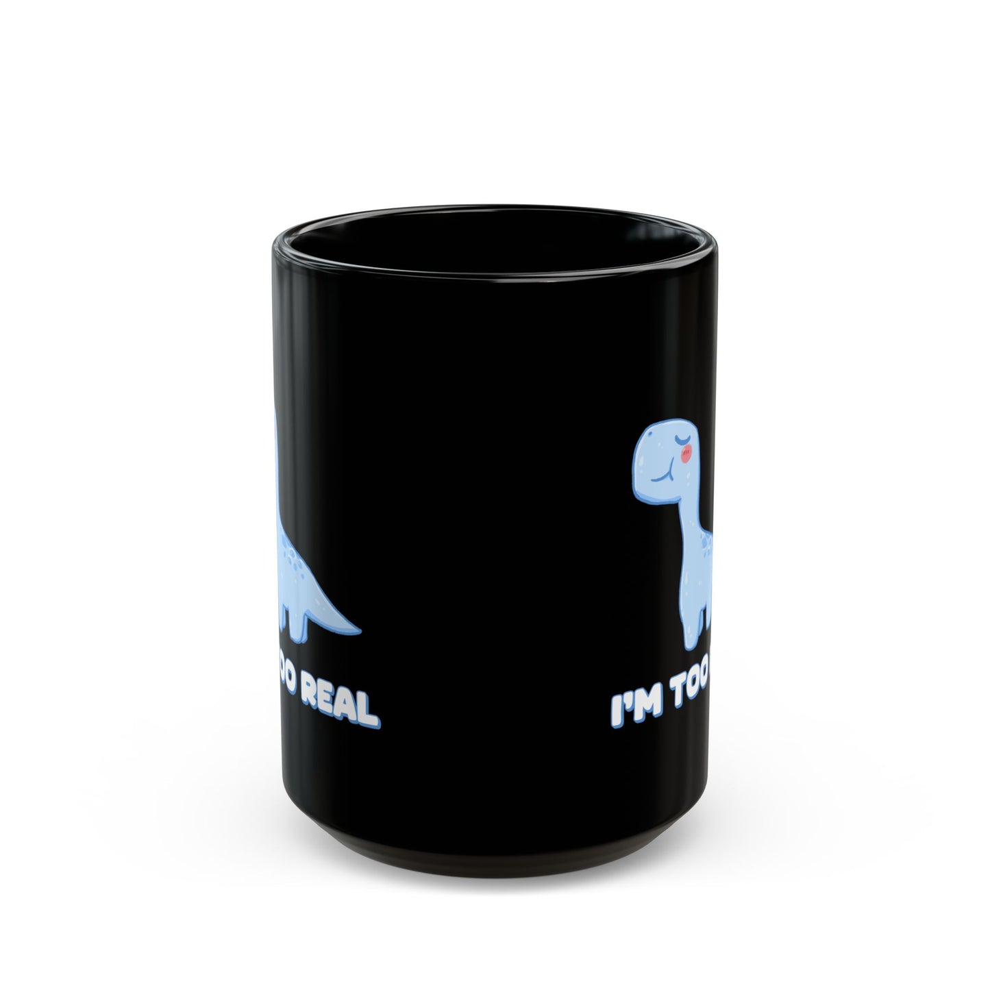 I m Too Real 11oz or 15oz Dino Black Ceramic Park Type Mug for the Jurassic Dinosaur Fans