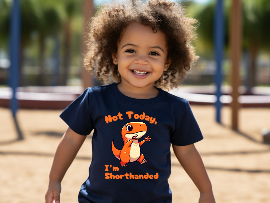 Orange Not Today, Im Shorthanded Toddler Size T-Shirt Stem children who Love Dinosaurs Tshirts