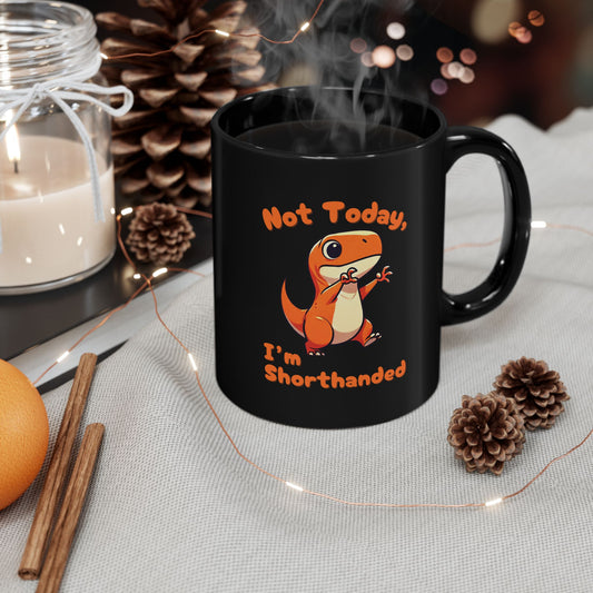 Orange Not Today, Im Shorthanded 11oz or 15oz Dino Black Ceramic Park Type Mug for the Jurassic Dinosaur Fans