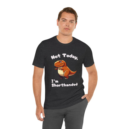 Not Today, I’m Shorthanded Unisex T-Shirt – Witty & Adorable Orange T-Rex Design