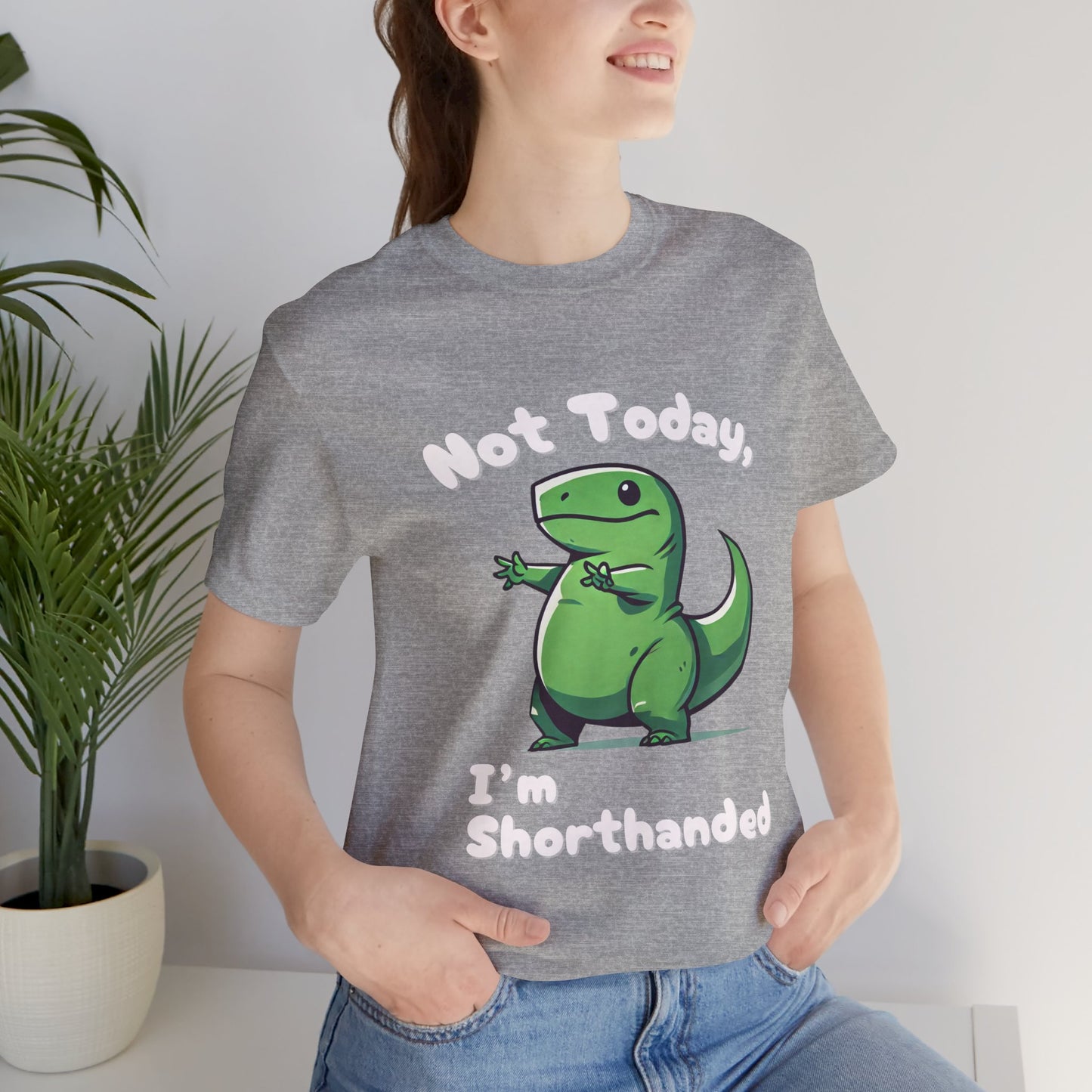 Not Today, I’m Shorthanded T-Shirt – Funny & Adorable Cartoon T-Rex Design