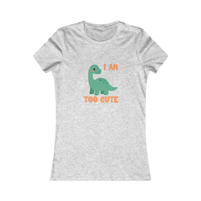 I AM TOO CUTE  Womens fit Short Sleeve Tee