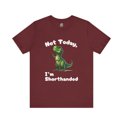 Not Today, I’m Shorthanded Unisex T-Shirt – Hilarious & Adorable T-Rex Humor Tee