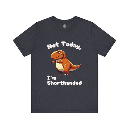 Not Today, I’m Shorthanded Unisex T-Shirt – Witty & Adorable Orange T-Rex Design