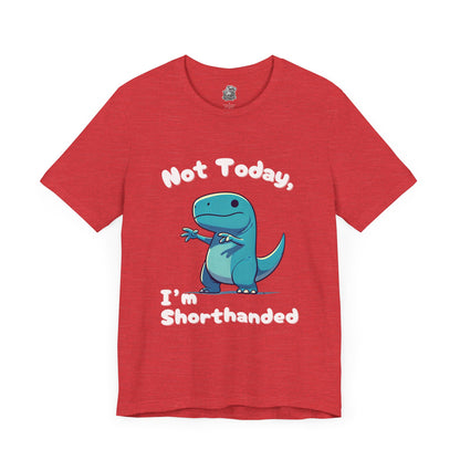 Not Today, I’m Shorthanded Unisex T-Shirt – Fun & Quirky Blue T-Rex Design for Dino Lovers"