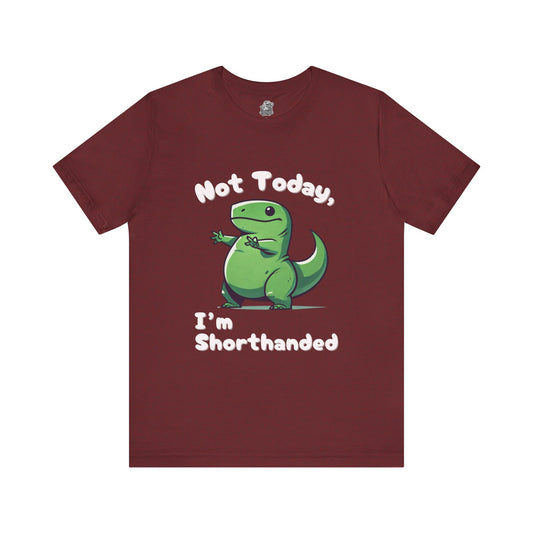 Not Today, I’m Shorthanded T-Shirt – Funny & Adorable Cartoon T-Rex Design