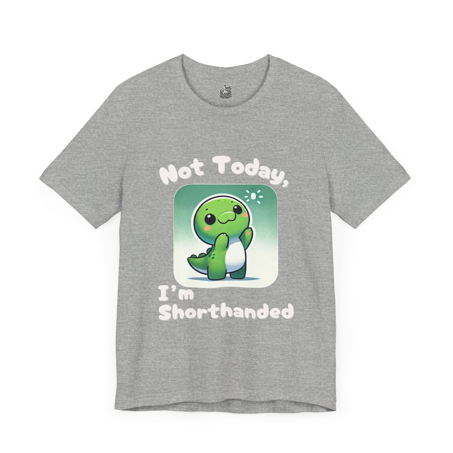 Shorthanded Dino – Not Today, I’m Shorthanded Unisex  T-Shirt with Adorable Cartoon Design