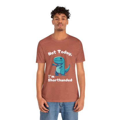 Not Today, I’m Shorthanded Unisex T-Shirt – Fun & Quirky Blue T-Rex Design for Dino Lovers"