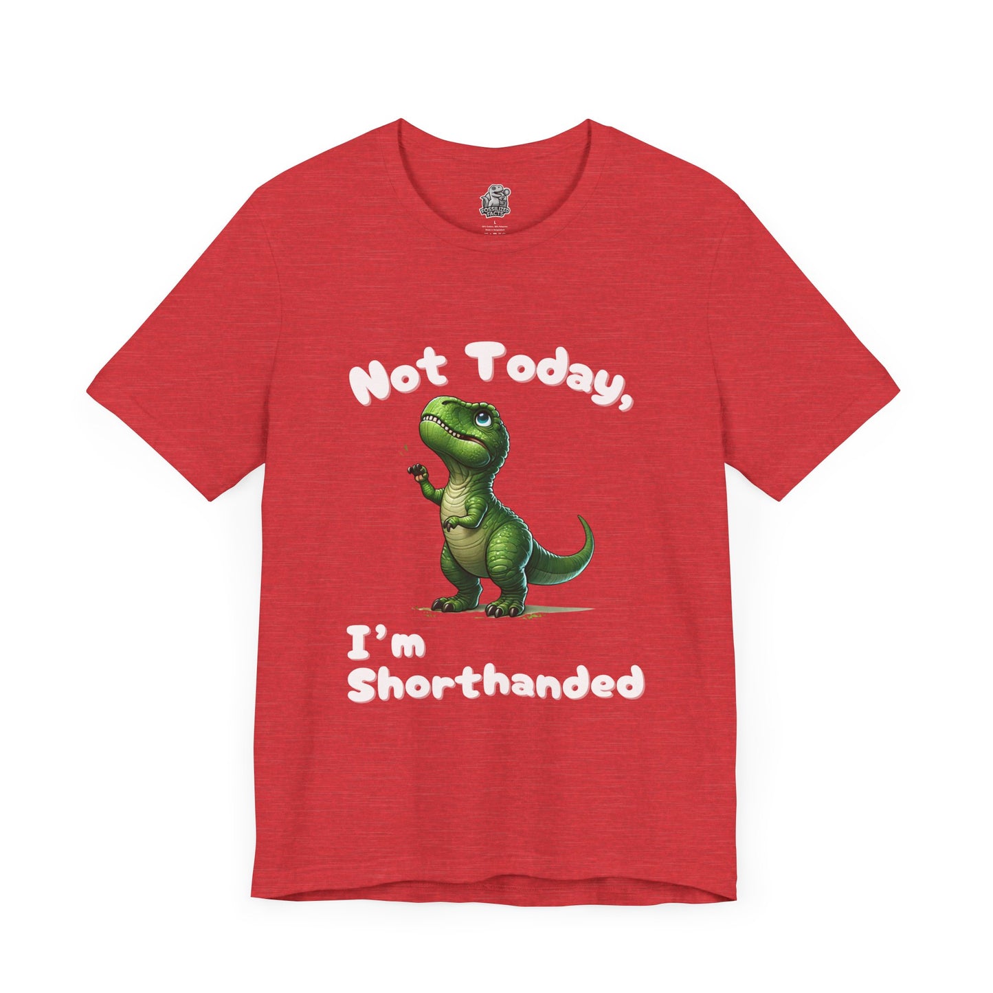 Not Today, I’m Shorthanded Unisex T-Shirt – Hilarious & Adorable T-Rex Humor Tee