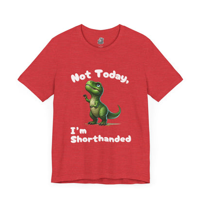 Not Today, I’m Shorthanded Unisex T-Shirt – Hilarious & Adorable T-Rex Humor Tee