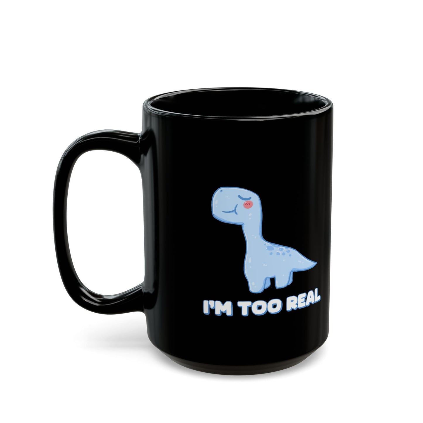I m Too Real 11oz or 15oz Dino Black Ceramic Park Type Mug for the Jurassic Dinosaur Fans