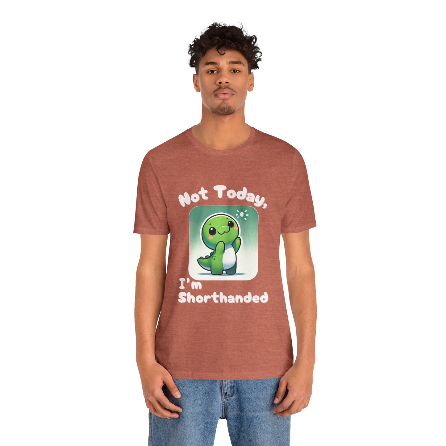 Shorthanded Dino – Not Today, I’m Shorthanded Unisex  T-Shirt with Adorable Cartoon Design