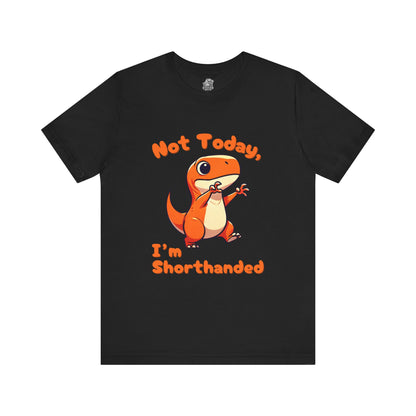 Not Today, I’m Shorthanded Unisex T-Shirt – Funny & Cute Orange T-Rex Design