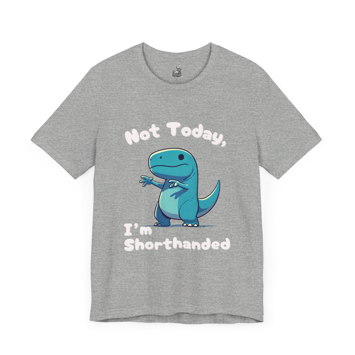 Not Today, I’m Shorthanded Unisex T-Shirt – Fun & Quirky Blue T-Rex Design for Dino Lovers"