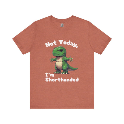 Short Arm Humor – Not Today, I’m Shorthanded Unisex T-Shirt with Funny T-Rex Design