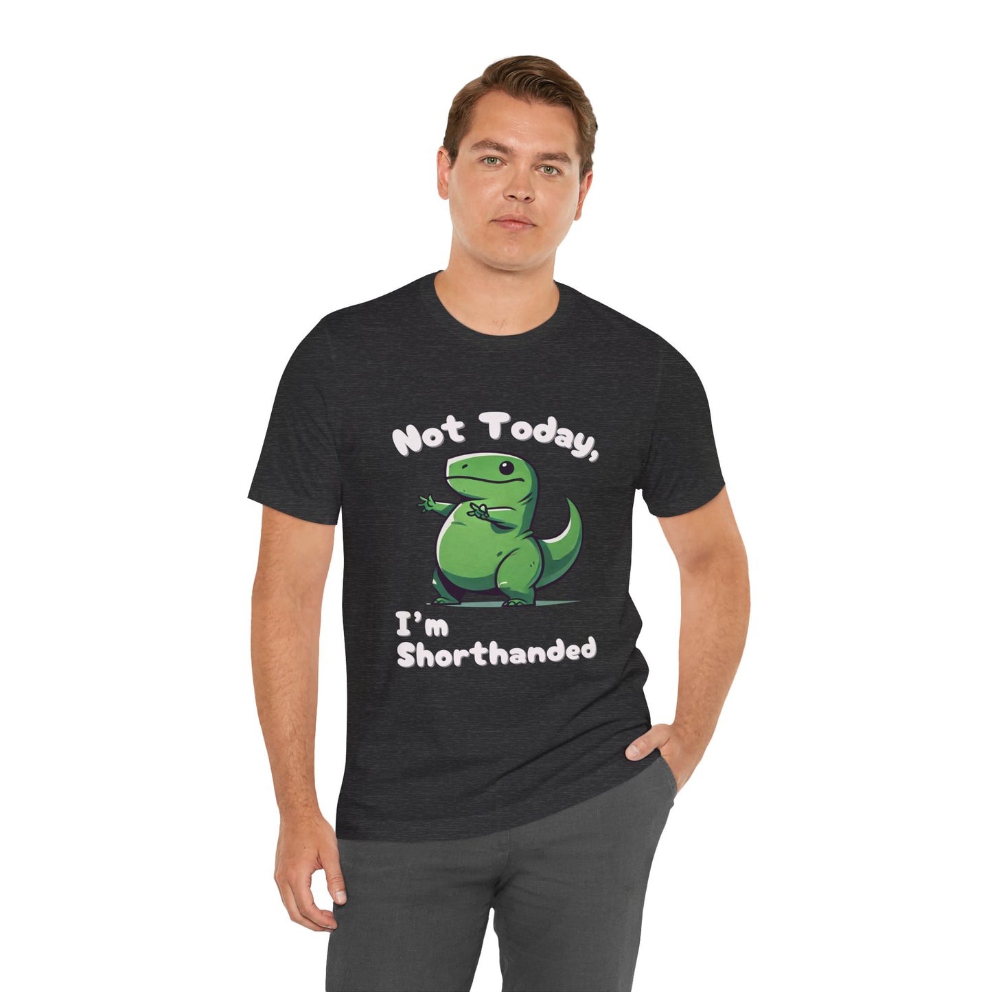 Not Today, I’m Shorthanded T-Shirt – Funny & Adorable Cartoon T-Rex Design