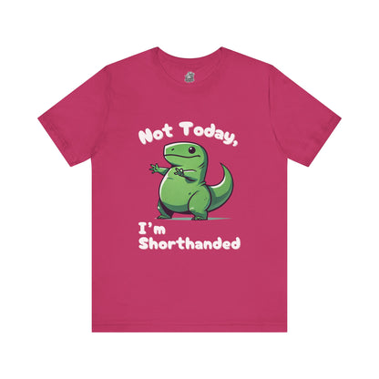 Not Today, I’m Shorthanded T-Shirt – Funny & Adorable Cartoon T-Rex Design