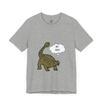 Ankylosaurus Not Today Graphic - Unisex Jersey Short Sleeve Tee Super Comfy Dino T-Shirt Gift