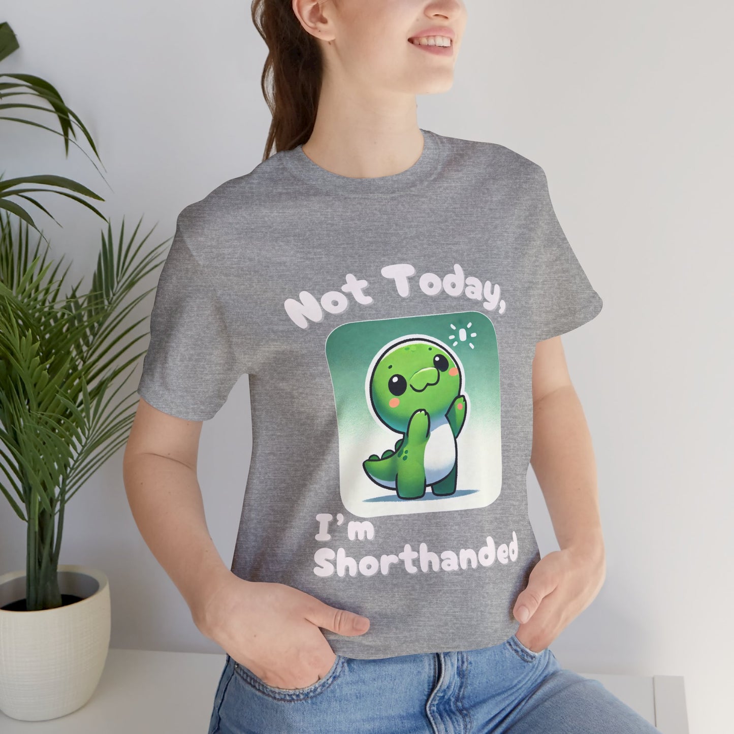 Shorthanded Dino – Not Today, I’m Shorthanded Unisex  T-Shirt with Adorable Cartoon Design