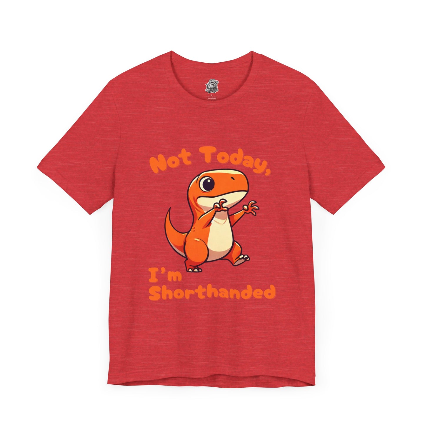 Not Today, I’m Shorthanded Unisex T-Shirt – Funny & Cute Orange T-Rex Design