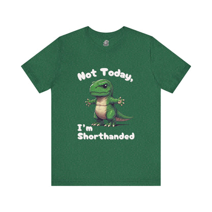 Short Arm Humor – Not Today, I’m Shorthanded Unisex T-Shirt with Funny T-Rex Design