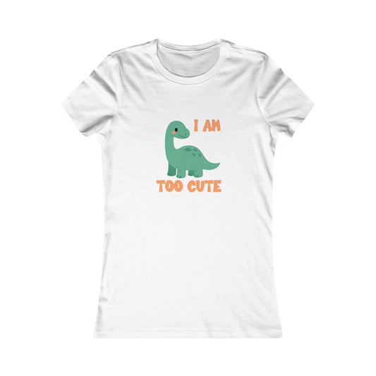 I AM TOO CUTE  Womens fit Short Sleeve Tee