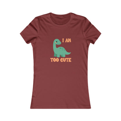 I AM TOO CUTE  Womens fit Short Sleeve Tee