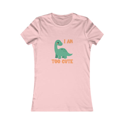 I AM TOO CUTE  Womens fit Short Sleeve Tee