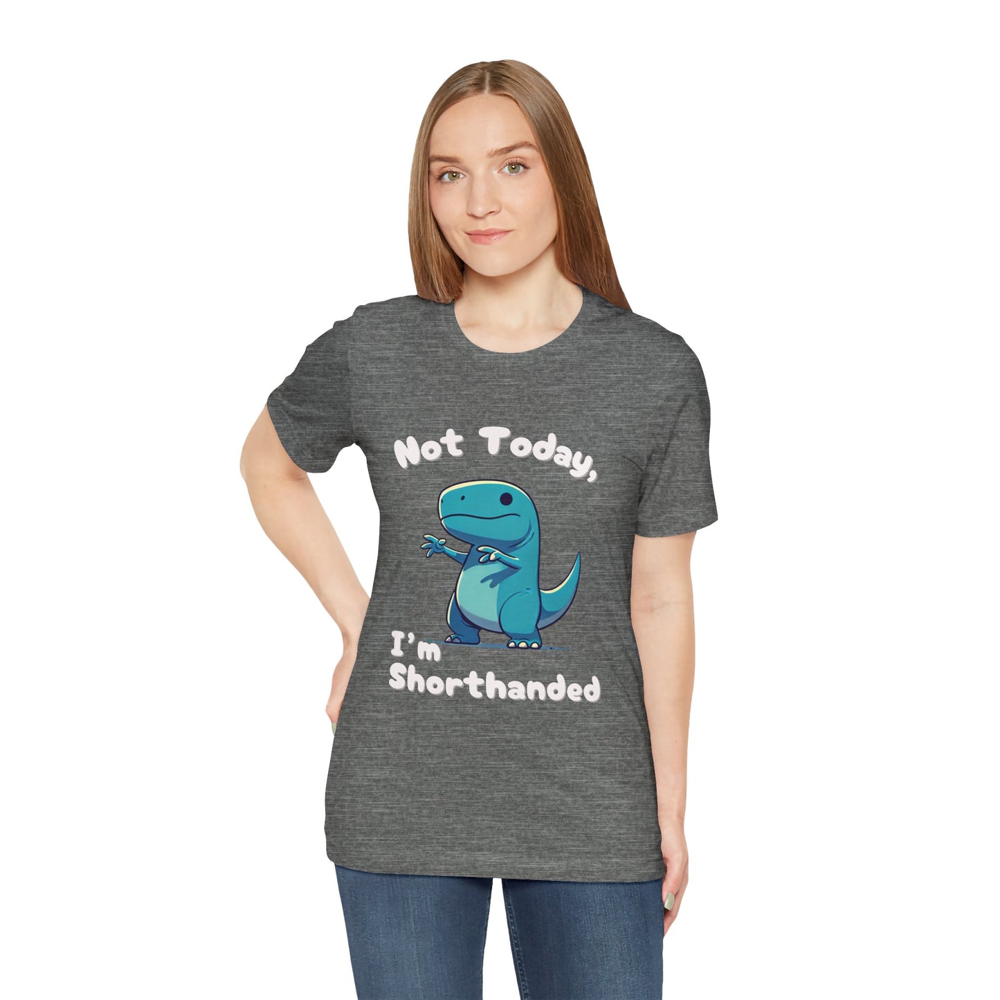 Not Today, I’m Shorthanded Unisex T-Shirt – Fun & Quirky Blue T-Rex Design for Dino Lovers"