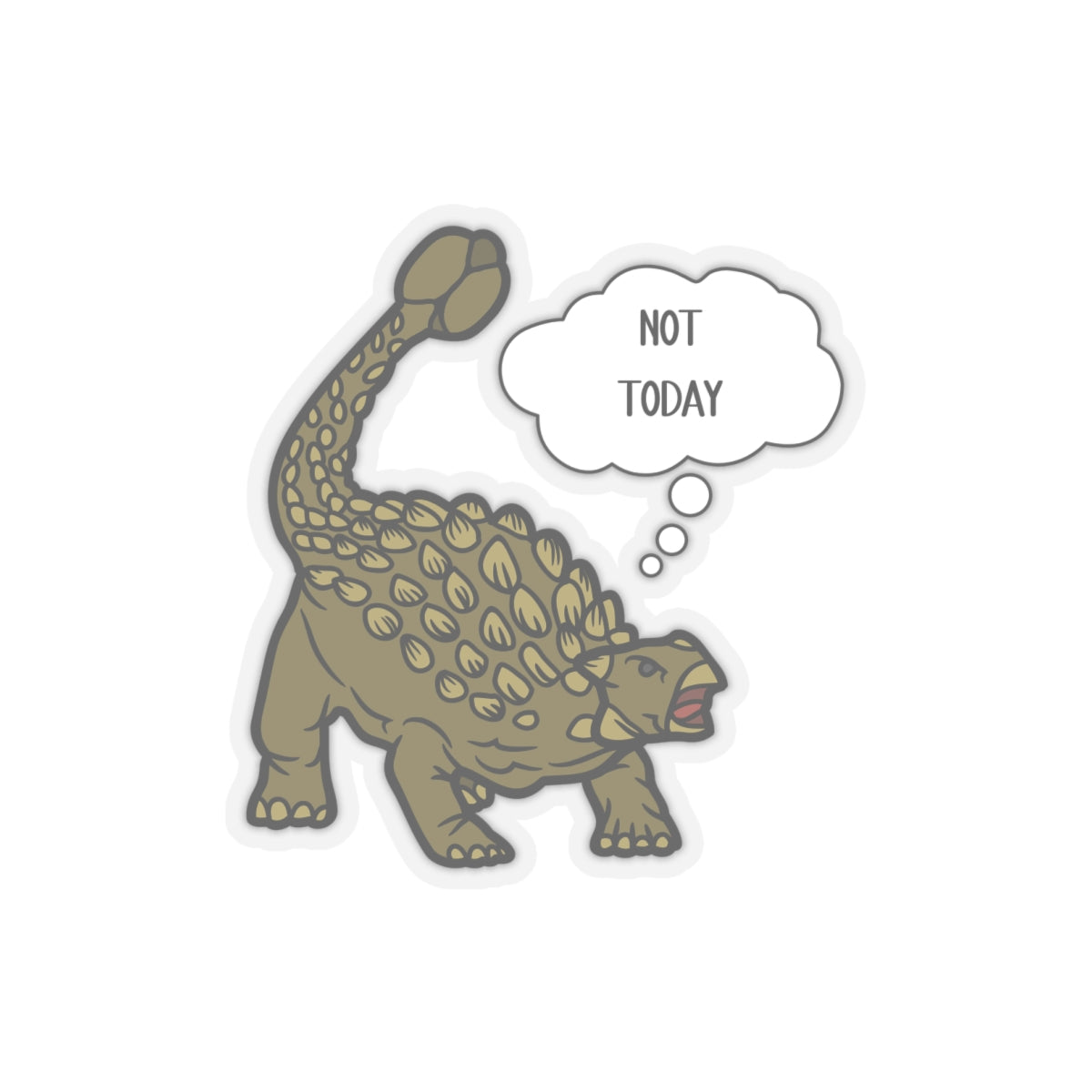 Not Today - Ankylosaurus - Amazing Kiss-Cut Sticker Gift to dino decorate any surface