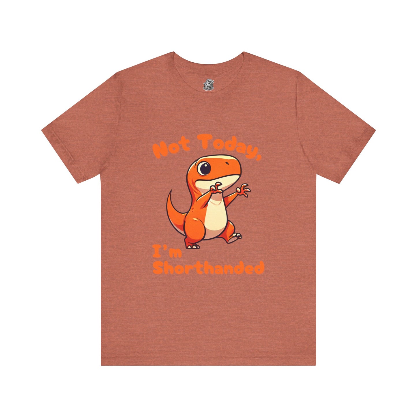 Not Today, I’m Shorthanded Unisex T-Shirt – Funny & Cute Orange T-Rex Design