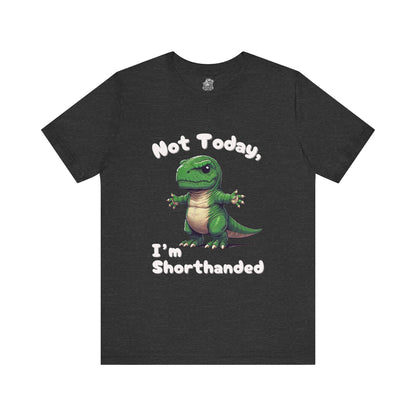 Short Arm Humor – Not Today, I’m Shorthanded Unisex T-Shirt with Funny T-Rex Design