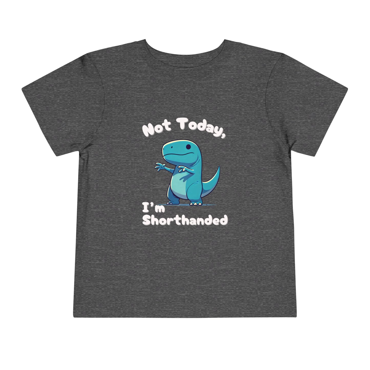 Bluey Not Today, Im Shorthanded Toddler Size T-Shirt Stem children who Love Dinosaurs Tshirts