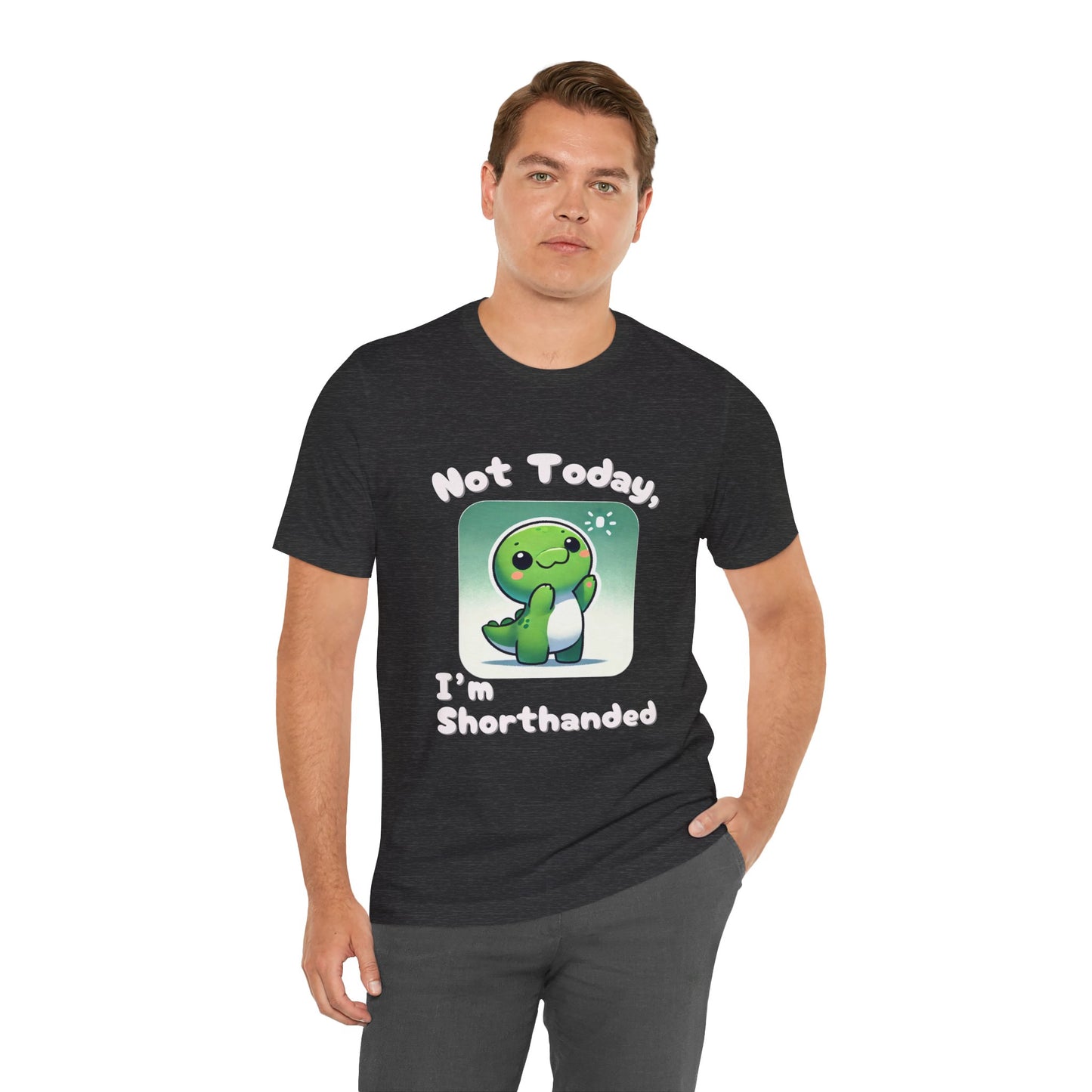 Shorthanded Dino – Not Today, I’m Shorthanded Unisex  T-Shirt with Adorable Cartoon Design