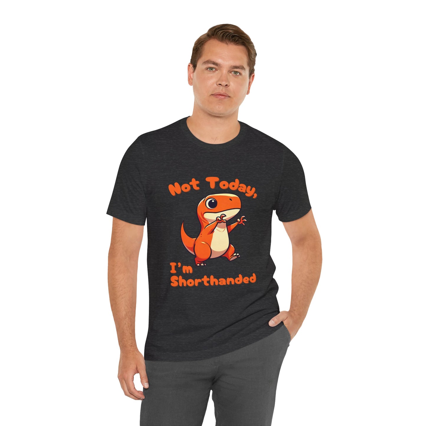 Not Today, I’m Shorthanded Unisex T-Shirt – Funny & Cute Orange T-Rex Design