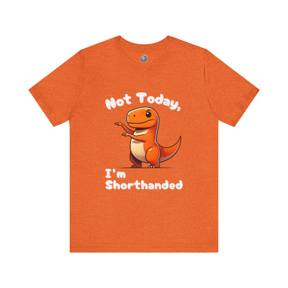 Not Today, I’m Shorthanded Unisex T-Shirt – Playful Orange T-Rex with Tiny Arms Design