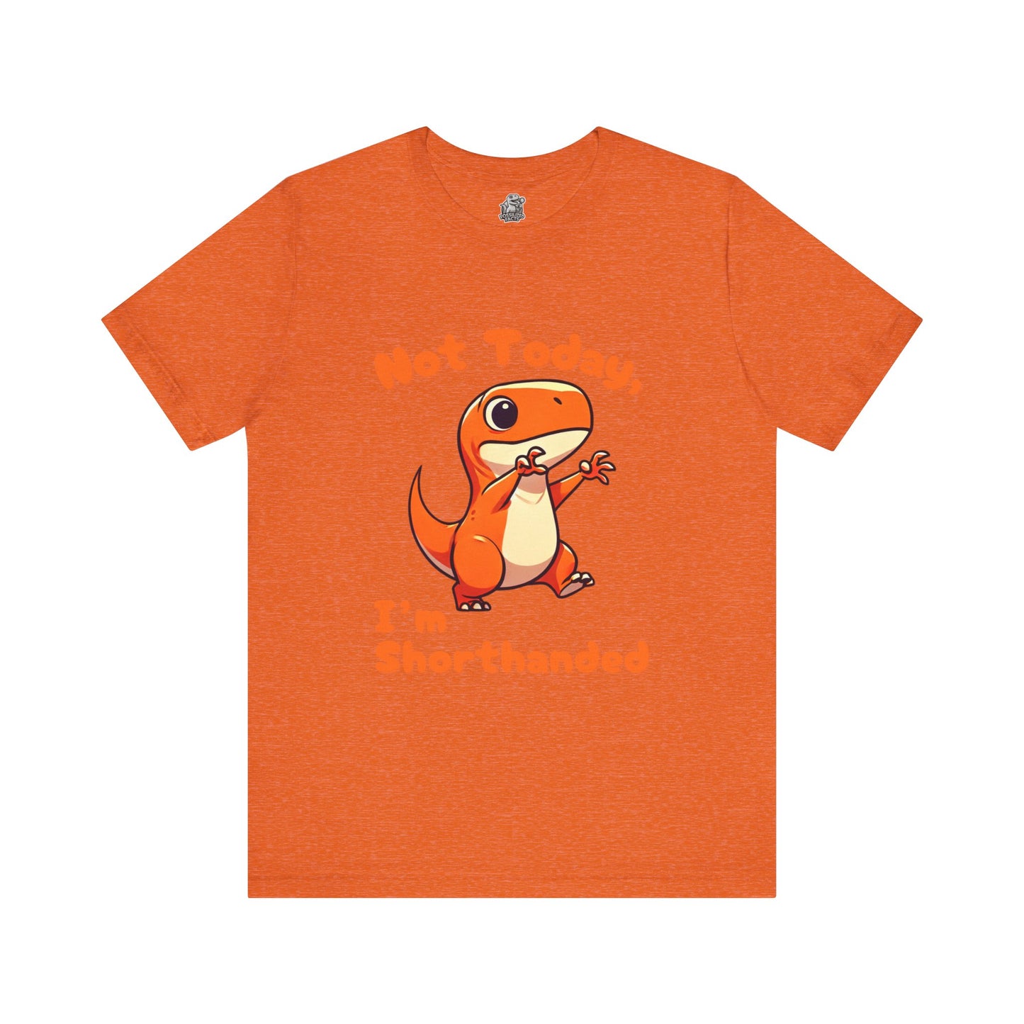 Not Today, I’m Shorthanded Unisex T-Shirt – Funny & Cute Orange T-Rex Design