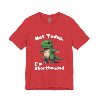 Short Arm Humor – Not Today, I’m Shorthanded Unisex T-Shirt with Funny T-Rex Design