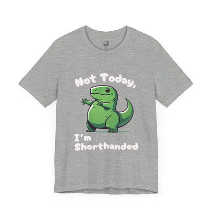 Not Today, I’m Shorthanded T-Shirt – Funny & Adorable Cartoon T-Rex Design