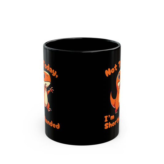 Orange Not Today, Im Shorthanded 11oz or 15oz Dino Black Ceramic Park Type Mug for the Jurassic Dinosaur Fans