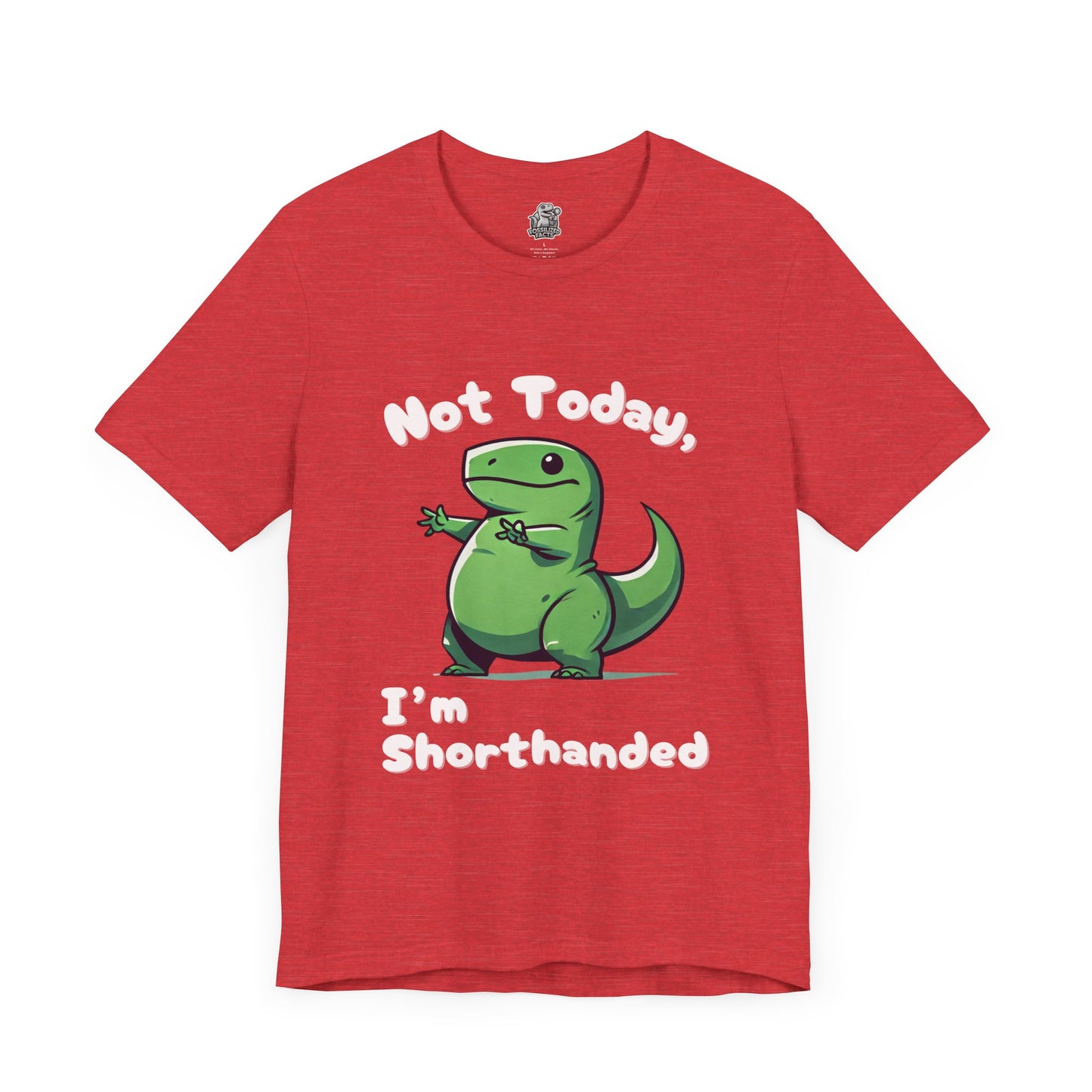 Not Today, I’m Shorthanded T-Shirt – Funny & Adorable Cartoon T-Rex Design