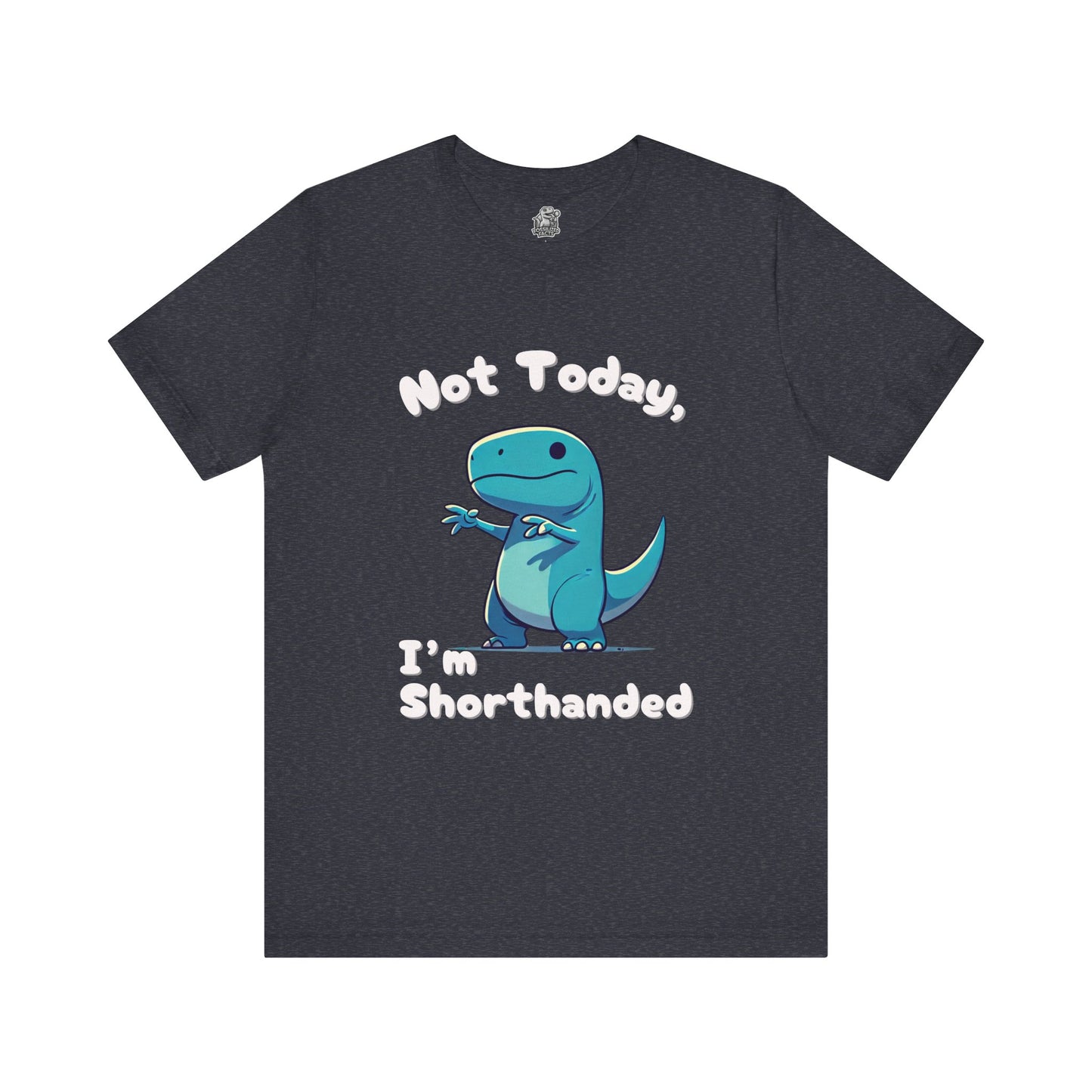 Not Today, I’m Shorthanded Unisex T-Shirt – Fun & Quirky Blue T-Rex Design for Dino Lovers"