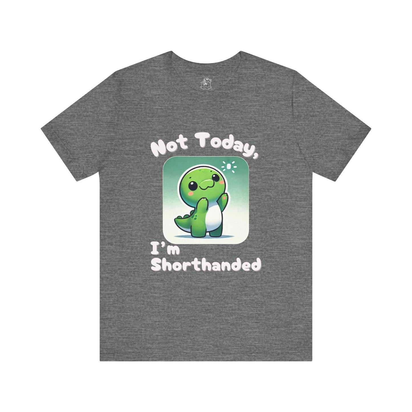 Shorthanded Dino – Not Today, I’m Shorthanded Unisex  T-Shirt with Adorable Cartoon Design