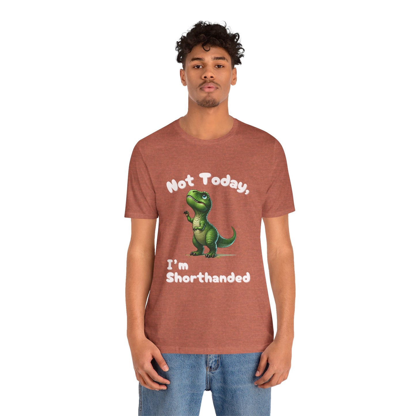 Not Today, I’m Shorthanded Unisex T-Shirt – Hilarious & Adorable T-Rex Humor Tee