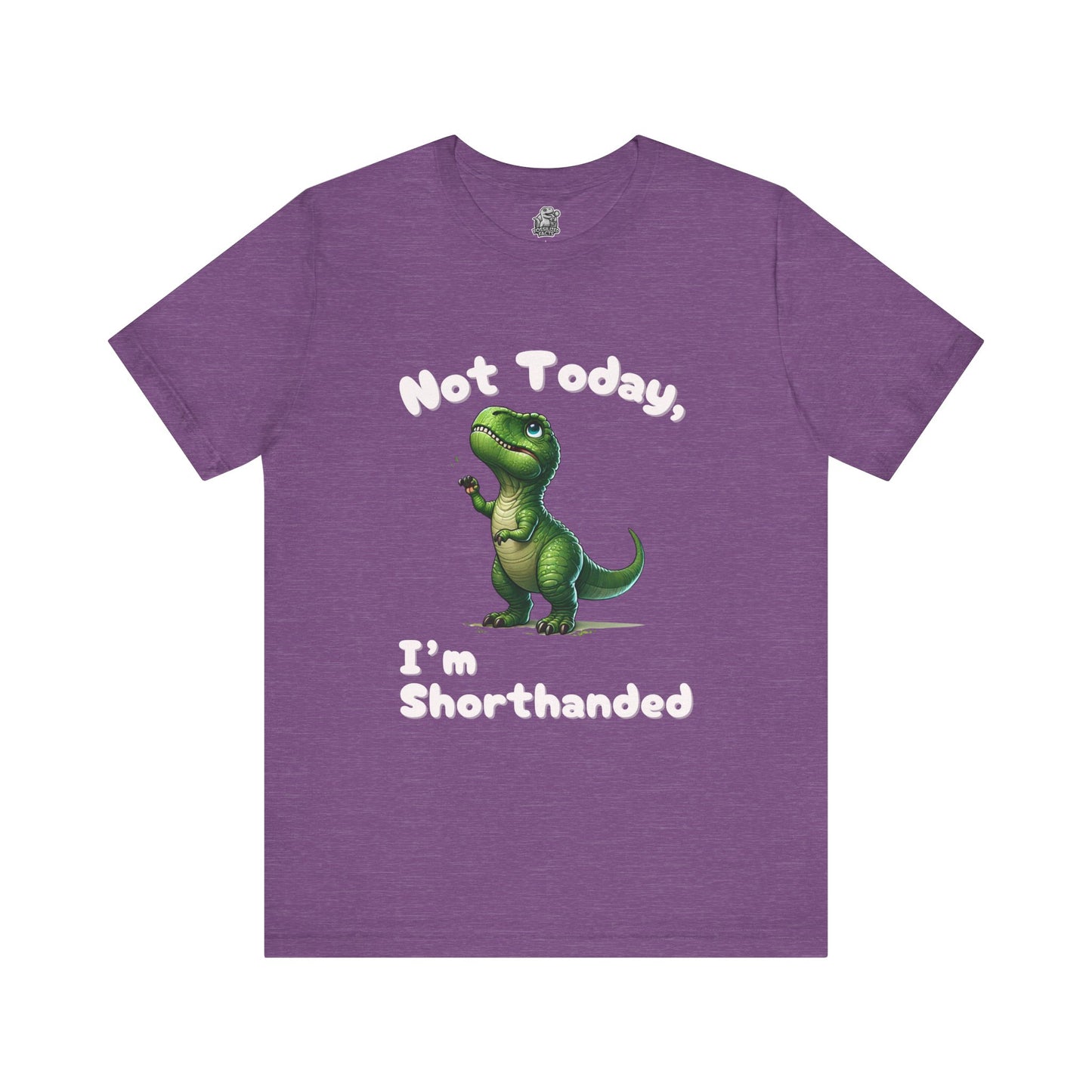 Not Today, I’m Shorthanded Unisex T-Shirt – Hilarious & Adorable T-Rex Humor Tee