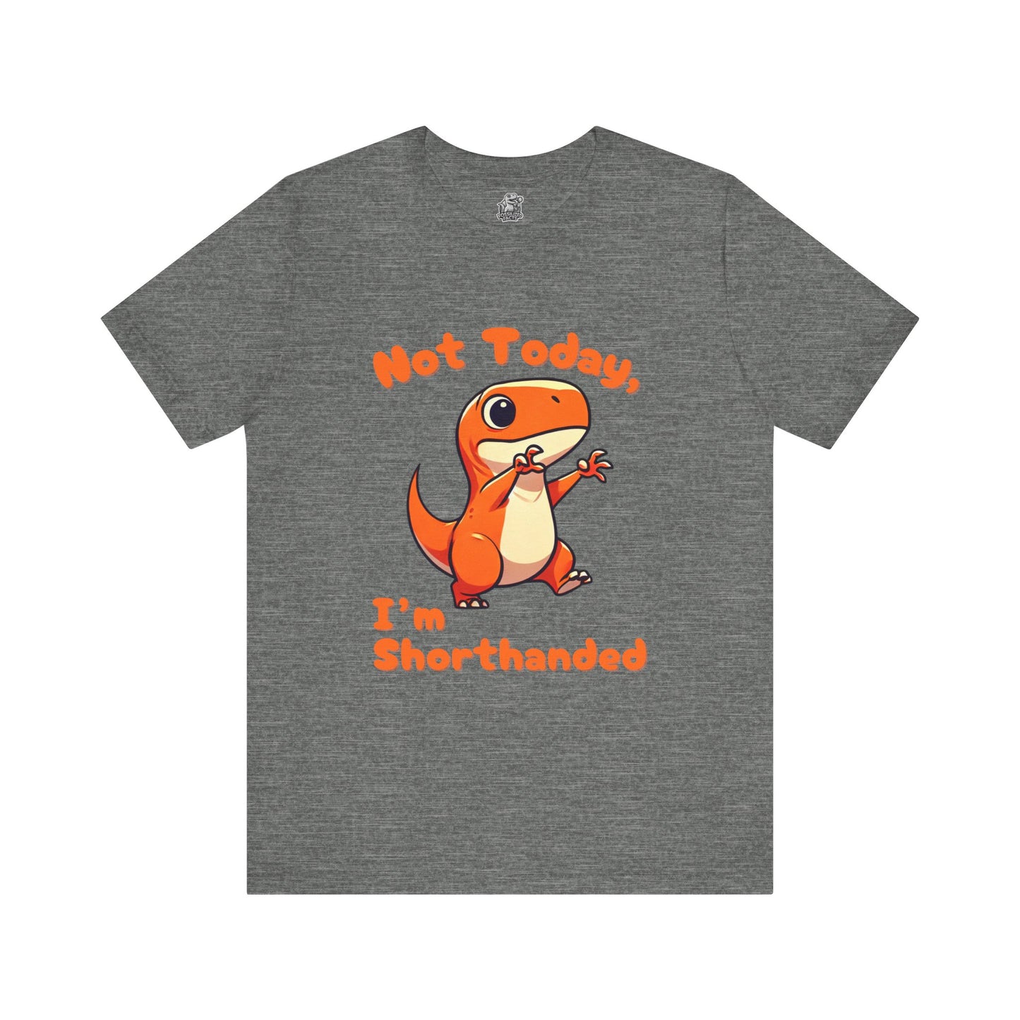 Not Today, I’m Shorthanded Unisex T-Shirt – Funny & Cute Orange T-Rex Design