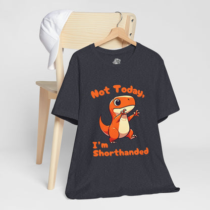 Not Today, I’m Shorthanded Unisex T-Shirt – Funny & Cute Orange T-Rex Design