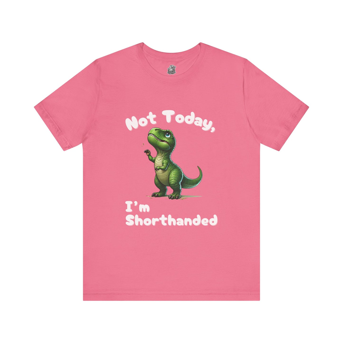 Not Today, I’m Shorthanded Unisex T-Shirt – Hilarious & Adorable T-Rex Humor Tee