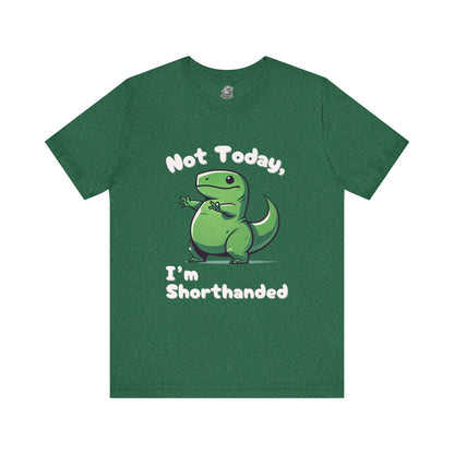 Not Today, I’m Shorthanded T-Shirt – Funny & Adorable Cartoon T-Rex Design