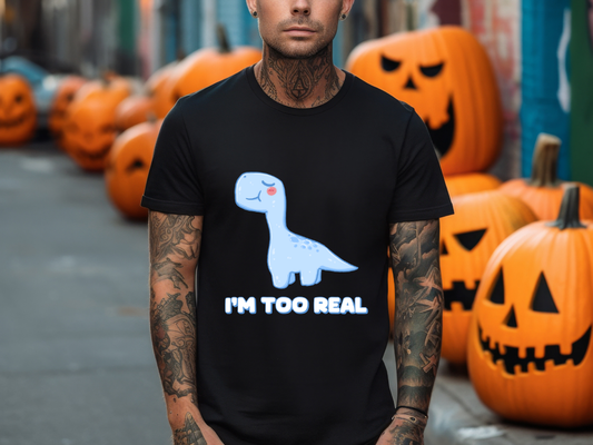 I’m Too Real General Fit Short Sleeve Tee Stem for Adults , inner children and teens who Love Dinosaurs tshirts T-Shirt